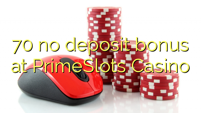 Ang 70 walay deposit bonus sa PrimeSlots Casino