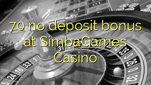 70 no paga cap dipòsit al SimbaGames Casino