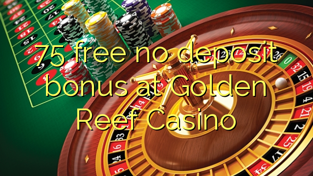 75 gratis kein Einzahlungsbonus bei Golden Reef Casino