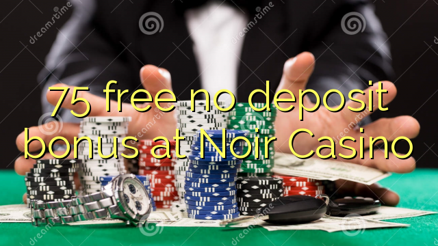 75 libreng walang deposito na bonus sa Noir Casino