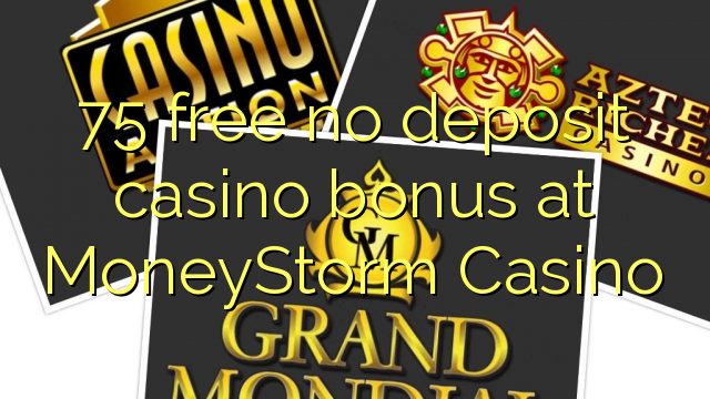 75 безплатно не депозит казино бонус в казино MoneyStorm