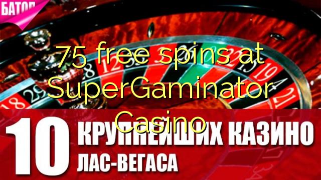 75 free spins at SuperGaminator Casino