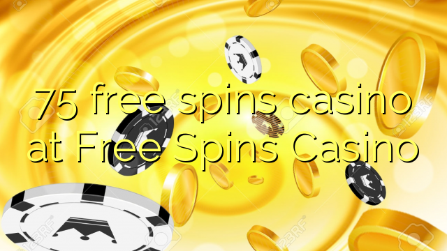 75 free spins casino at Free Spins Casino