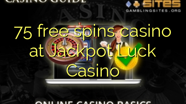 75 gratis Spins Kasino bei Jackpot Luck Casino