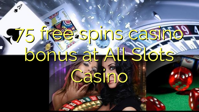 "75" nemokamai grąžina kazino bonusą "All Slots Casino"