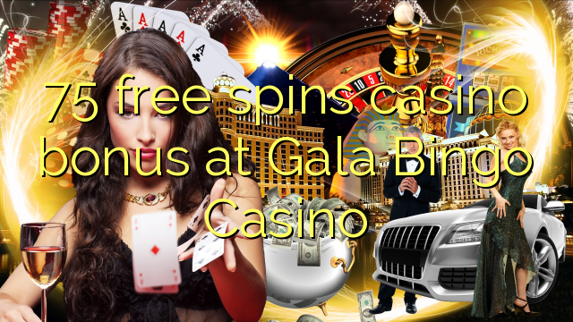 Zopanda 75 zimayendetsa bonasi bonasi ku Gala Bingo Casino