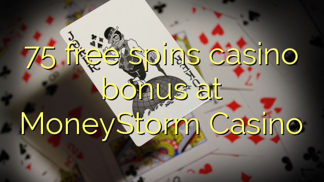 75 free spins casino bonus at MoneyStorm Casino