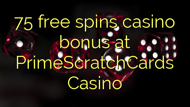 75 bonusy pro bezplatnou hru v kasinu PrimeScratchCards