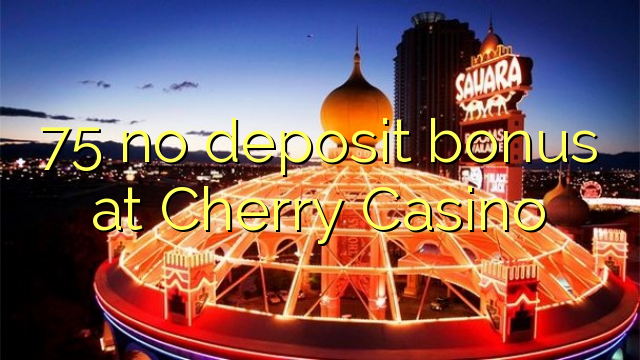 75 gjin boarch bonus by Cherry Casino