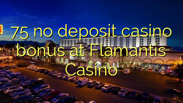 75 ùn Bonus Casinò accontu à Flamantis Casino