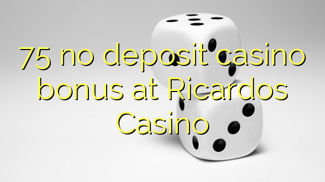 75 ingen insättning kasino bonus på Ricardos Casino