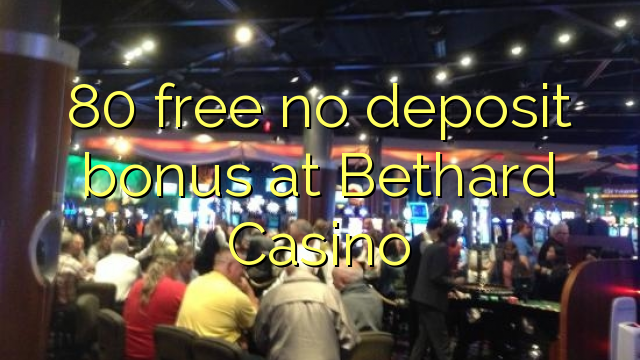 80 libertar nenhum bônus de depósito no Casino Bethard