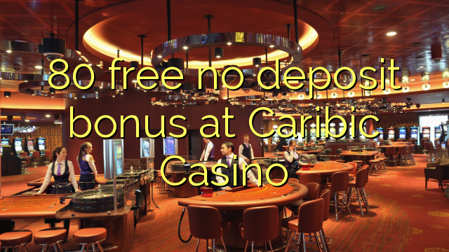 80 ຟຣີບໍ່ມີເງິນຝາກຢູ່ Caribe Casino
