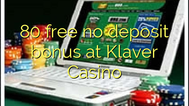 80 free no deposit bonus at Klaver Casino