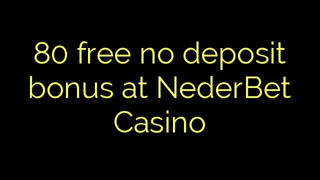 80 libirari ùn Bonus accontu à NederBet Casino