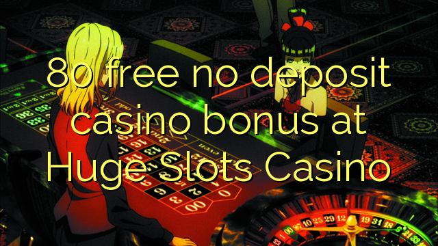 80 besplatno bez bonusa za depozit na ogromnom Casinou