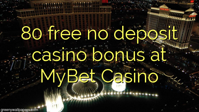 80 ngosongkeun euweuh bonus deposit kasino di MyBet Kasino