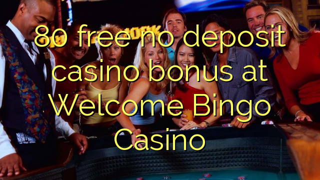 80 gratis ingen insättning casino bonus på Welcome Bingo Casino