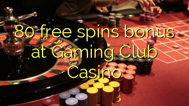80 უფასო ტრიალებს ბონუს Gaming Club Casino