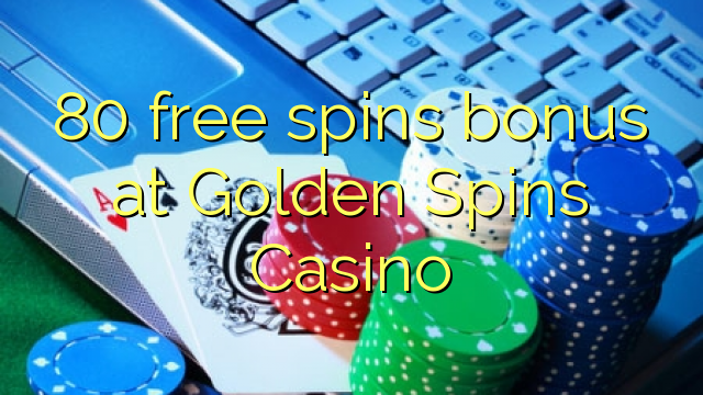 80 free spins bonus at Golden Spins Casino