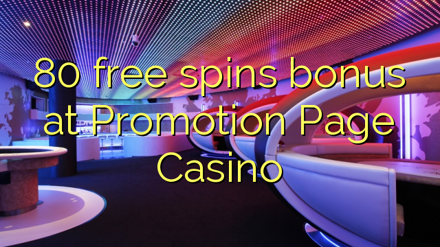 80 free spins bonus at Promotion Page Casino 80 free spins bonus at Promotion Page Casino