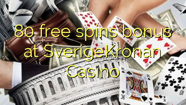 80 obtén bonos gratuítos no Casino SverigeKronan