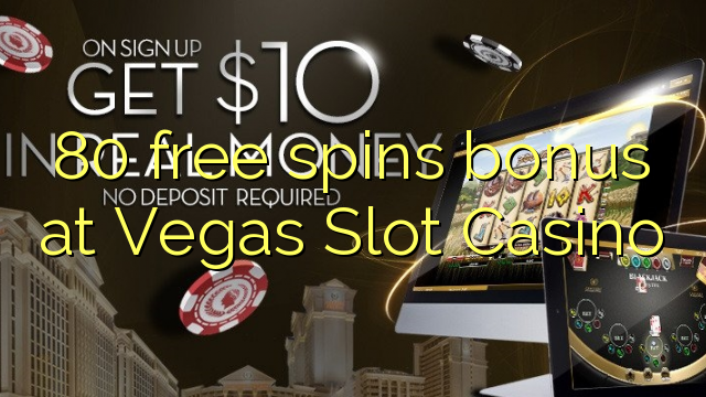 Bonus 80 bezplatných točín v kasíne Vegas Slot