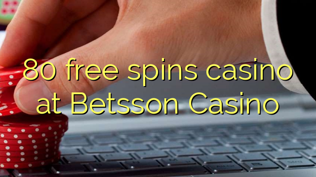 80 free spins casino at Betsson Casino