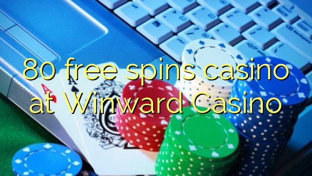 80 free spins gidan caca a Winward Casino