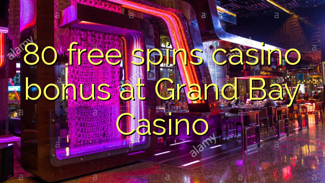 80 безплатни бонуси за казино в Grand Bay Casino