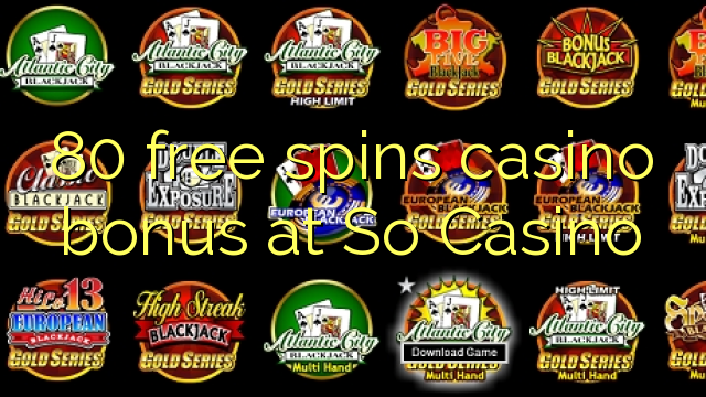 80 free spins casino bonus at So Casino