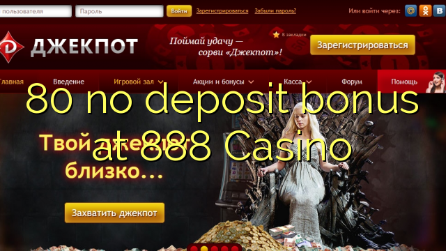 80 no deposit bonus at 888 Casino 80 no deposit bonus at 888 Casino