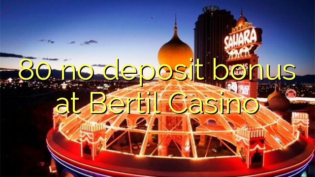 Bertil Casino-д 80 ямар ч орд урамшуулал