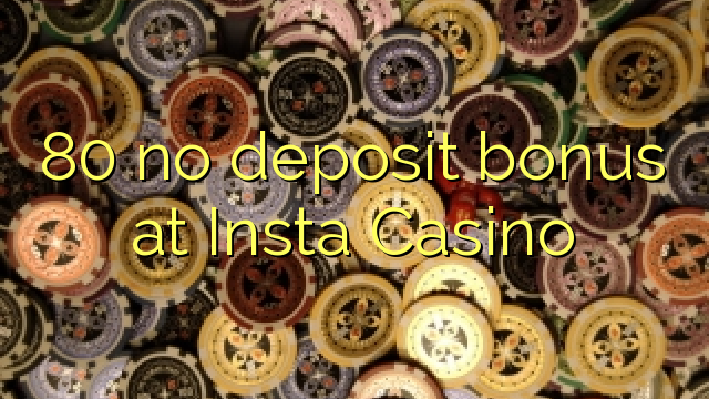 80 nincs befizetési bónusz az Insta Casino-on