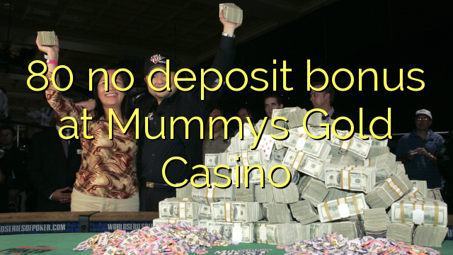 80 nincs letéti bónusz a Mummys Gold Casino-on