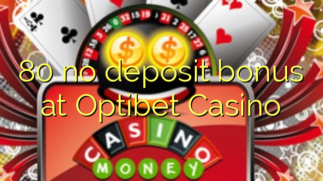 80 НЕ бездепозитний бонус в казино Optibet