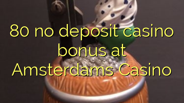 Bonus 80 w kasynie w kasynie Amsterdams Casino
