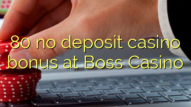 80 euweuh deposit kasino bonus di Boss Kasino