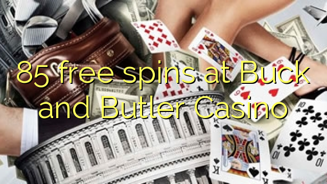 85 free spins at Buck and Butler Casino