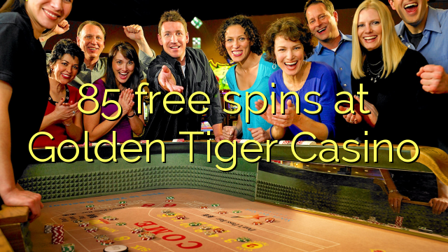 85 безплатни завъртания в Golden Tiger Casino