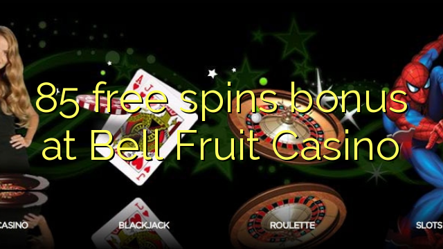 85 free spins bonus at Bell Fruit Casino