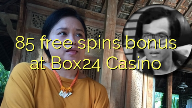 85 bebas berputar bonus di Box24 Casino