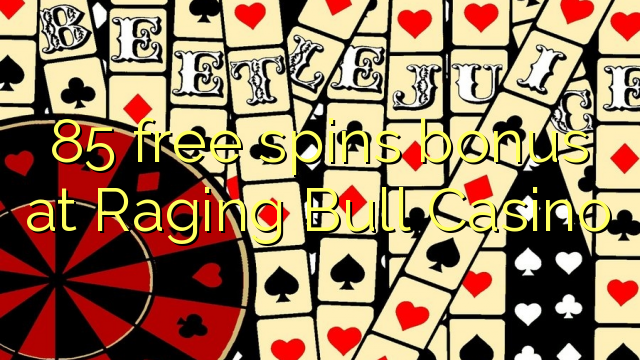 85 azadiya bonus li Raging Bull Casino