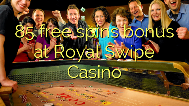 85 besplatni bonus za bonus na Casino Royal Swipe