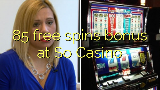 85 gratis membalik bonus di So Casino