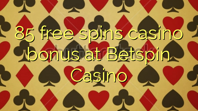 Betspin Casino ਤੇ 85 ਫ੍ਰੀ ਸਪਿਨਸ ਕੈਸੀਨੋ ਬੋਨਸ
