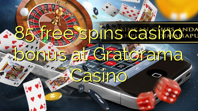 85 mahala spins le casino bonase ka Gratorama Casino