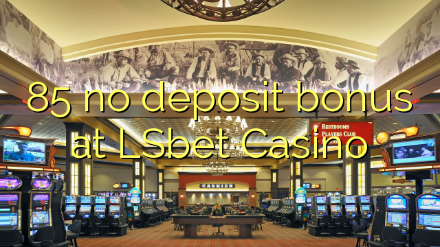 85 no deposit bonus at LSbet Casino