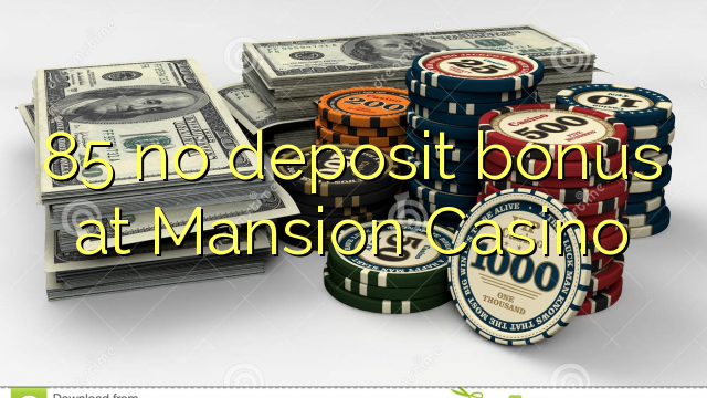 85 no deposit bonus at Mansion Casino