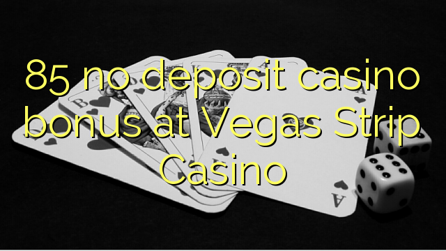 85 hakuna amana casino bonus Vegas Strip Casino